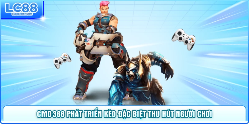 CMD368 phát triển kèo đặc biệt thu hút người chơi